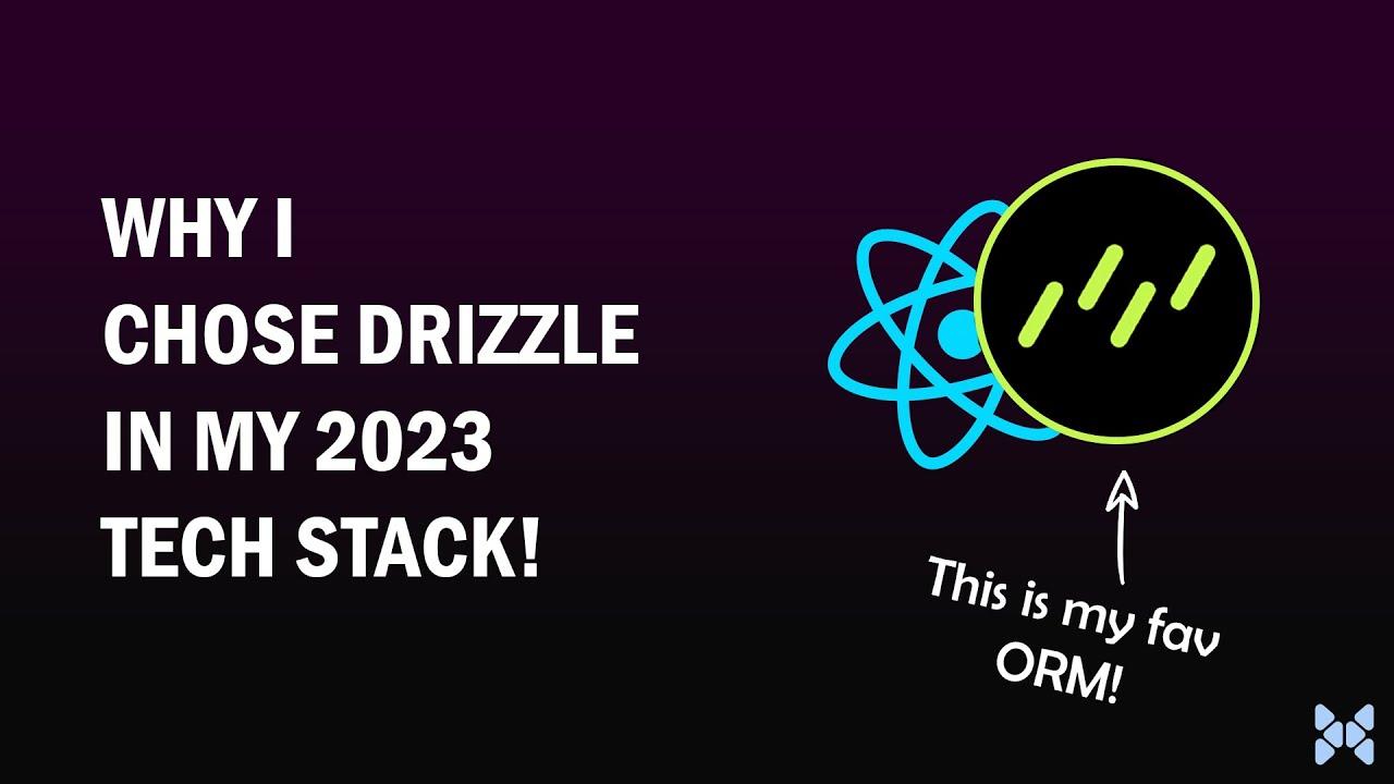 Why I Chose Drizzle in My 2023 Tech Stack
